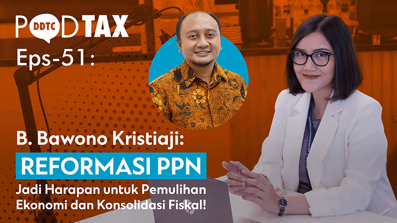 Mengapa Reformasi PPN Diperlukan?