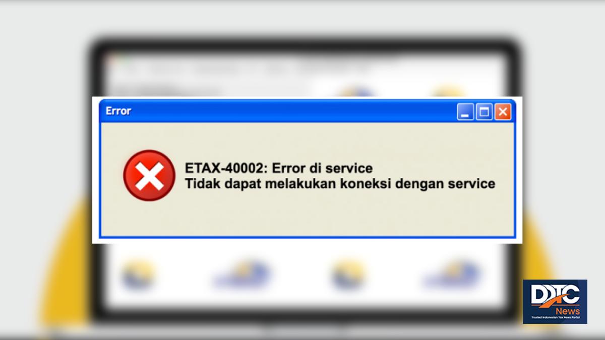 E-Faktur 4.0, Muncul ETAX-40001 dan ETAX-40002? Coba Cek Ini