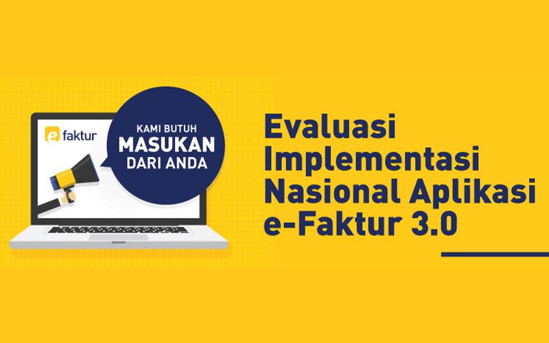 Sudah Pakai e-Faktur 3.0? DJP Minta Masukan dari Wajib Pajak