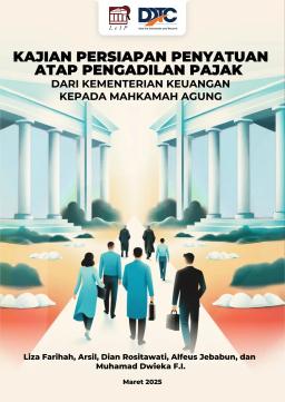 Kajian Persiapan Penyatuan Atap Pengadilan Pajak dari Kementerian Keuangan Kepada Mahkamah Agung